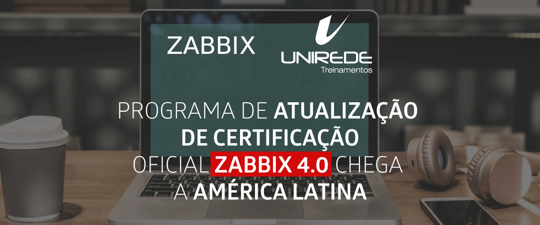 PROGRAMA DE ATUALIZAÇÃO DE CERTIFICAÇÃO OFICIAL ZABBIX CHEGA A AMÉRICA LATINA