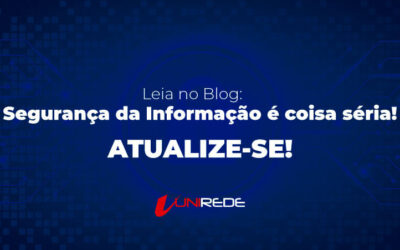 SEGURANÇA DA INFORMAÇÃO É COISA SÉRIA! ATUALIZE-SE!